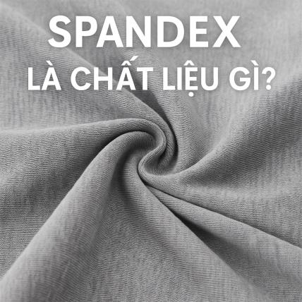 Spandex là chất liệu gì? Ưu điểm và ứng dụng của vải Spandex