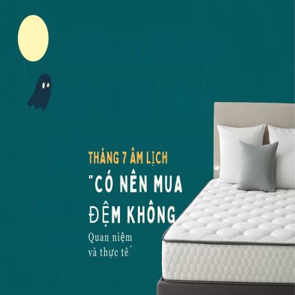 Tháng 7 âm lịch có nên mua đệm không? Quan niệm và thực tế